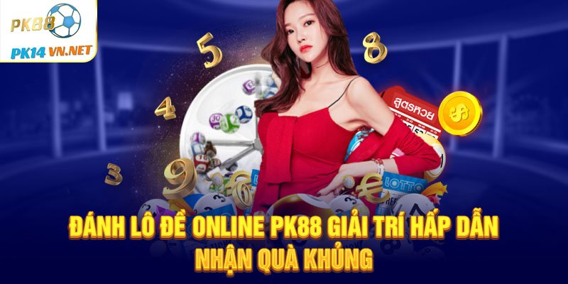 Danh-lo-de-online-PK88-giai-tri-hap-dan-nhan-qua-khung