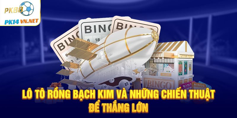 Lo-to-Rong-Bach-Kim-va-nhung-chien-thuat-de-thang-lon.jpg