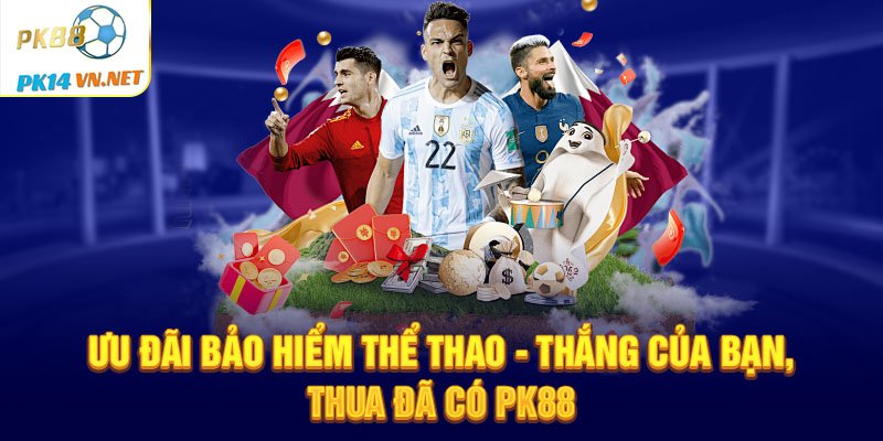 Uu-dai-bao-hiem-the-thao-Thang-cua-ban-thua-da-co-PK88