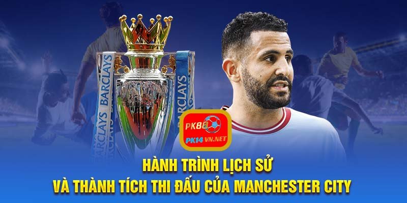 hanh-trinh-lich-su-va-thanh-tich-thi-dau-cua-manchester-city