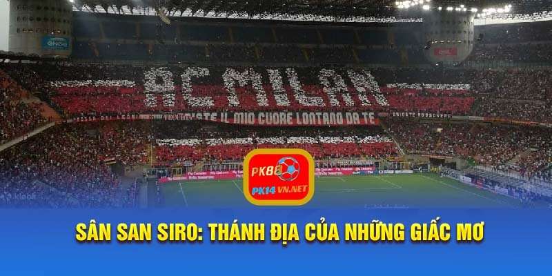 Sân San Siro: Thánh Địa Của Những Giấc Mơ